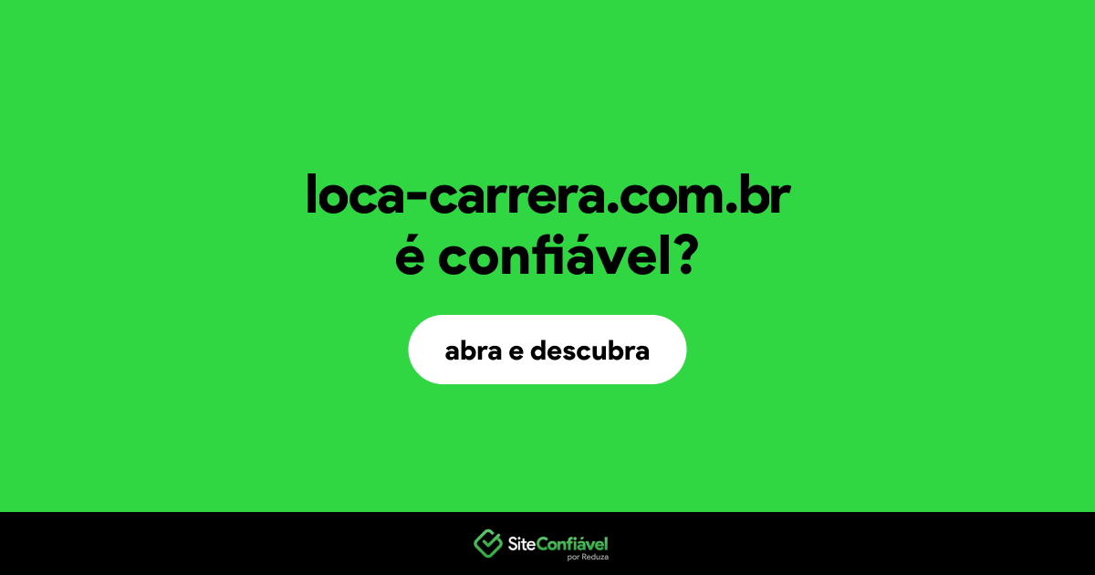 O site loca-carrera.com.br é confiável?