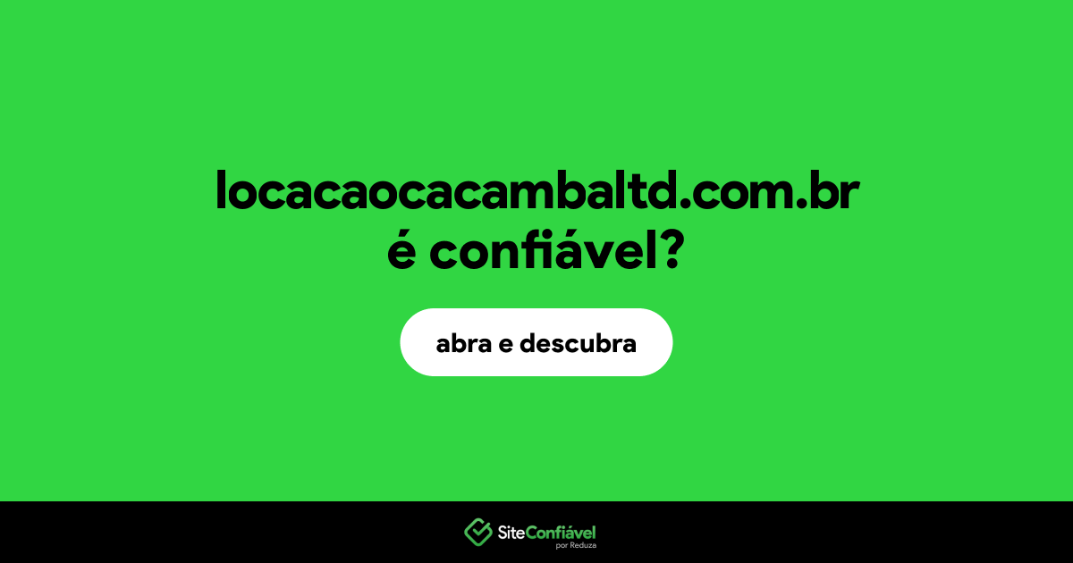 O site locacaocacambaltd.com.br é confiável?