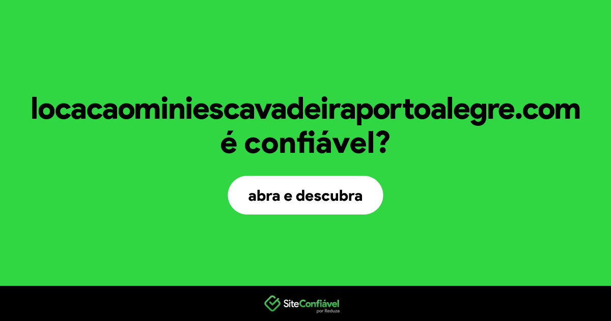 O site locacaominiescavadeiraportoalegre.com é confiável?