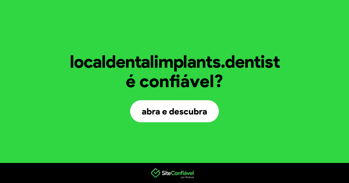 O site localdentalimplants.dentist é confiável?