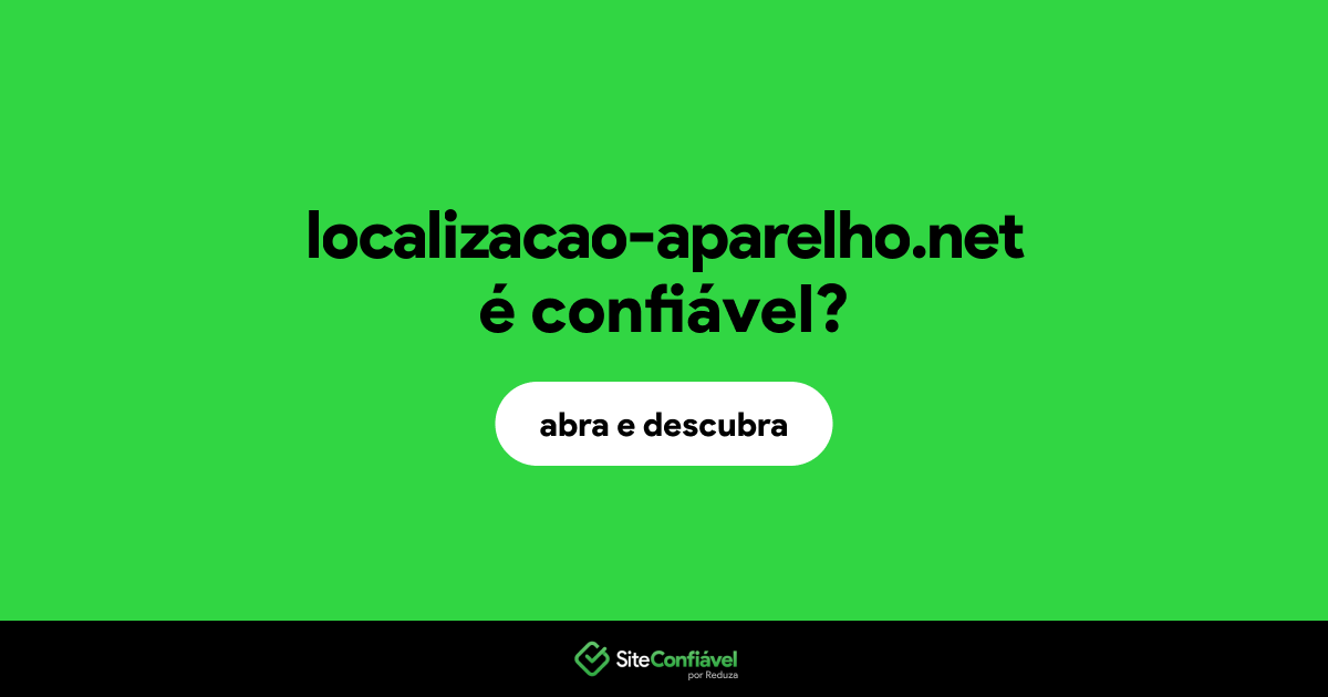 O site localizacao-aparelho.net é confiável?
