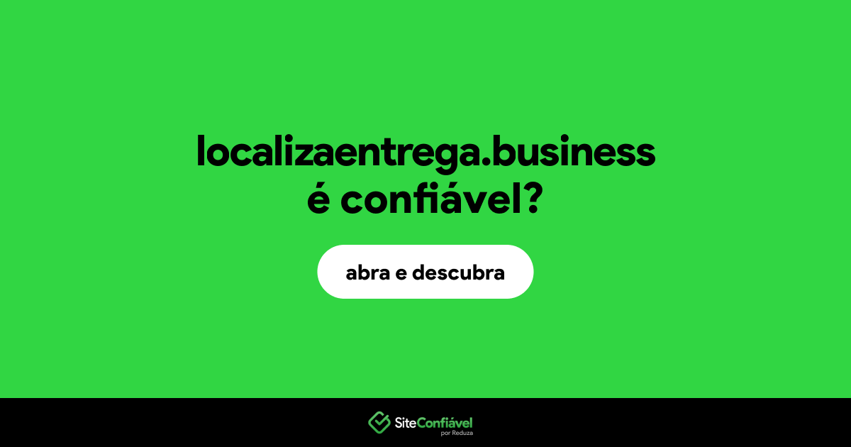 O site localizaentrega.business é confiável?