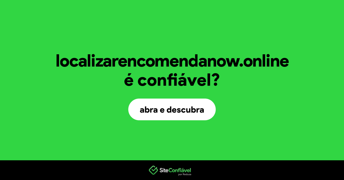 O site localizarencomendanow.online é confiável?