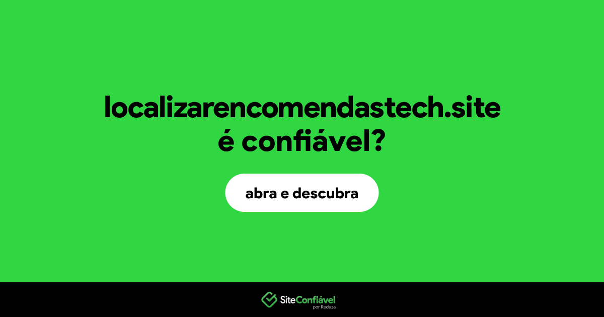 O site localizarencomendastech.site é confiável?