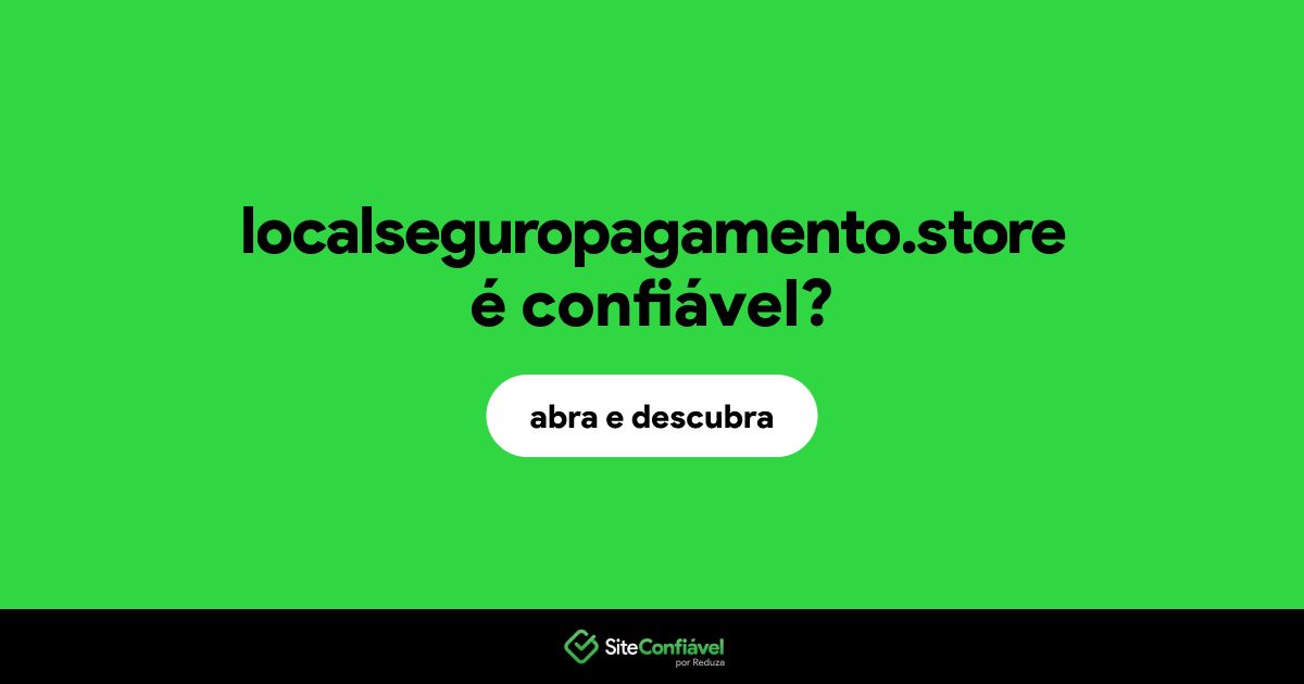 O site localseguropagamento.store é confiável?