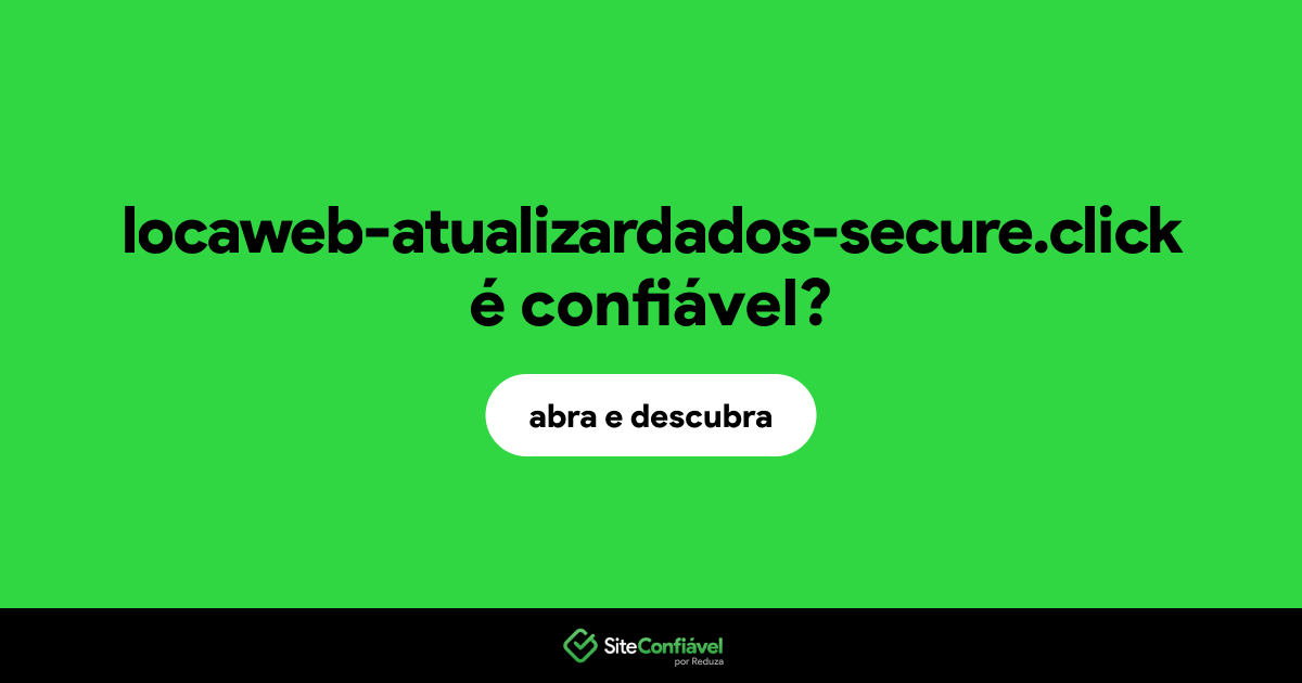 O site locaweb-atualizardados-secure.click é confiável?