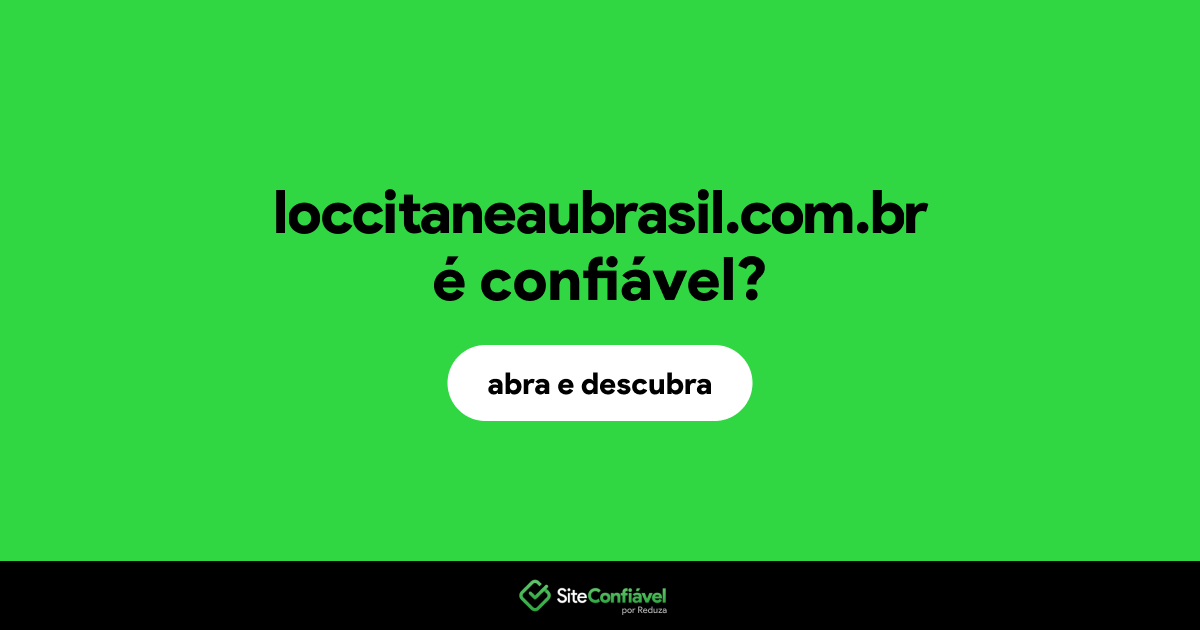O site loccitaneaubrasil.com.br é confiável?