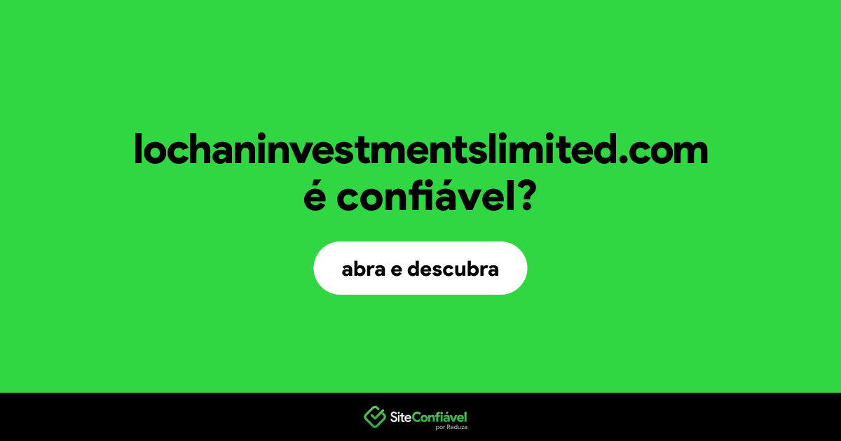 O site lochaninvestmentslimited.com é confiável?