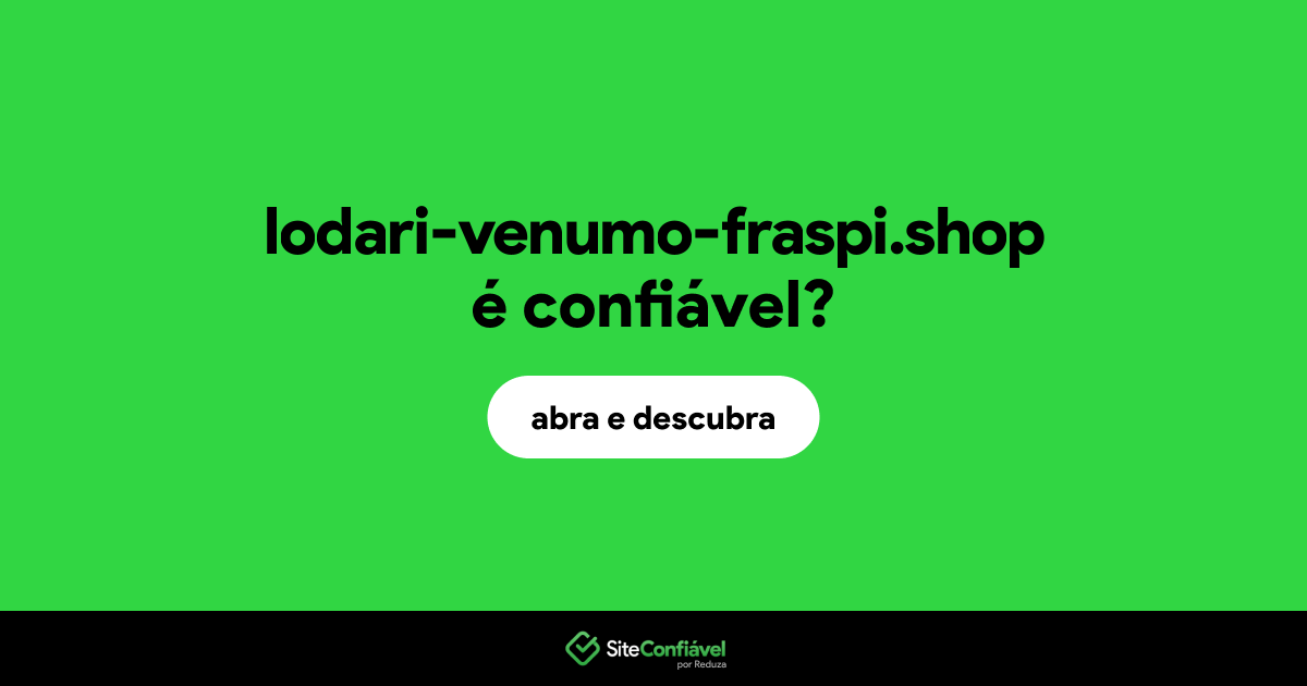 O site lodari-venumo-fraspi.shop é confiável?