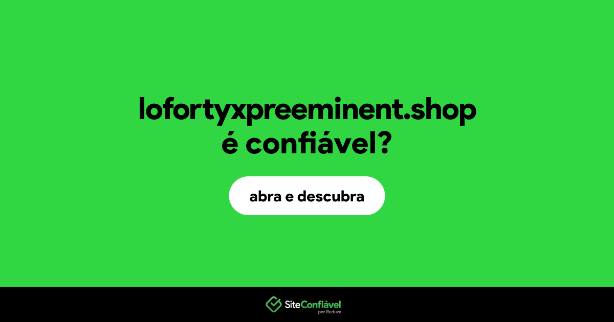 O site lofortyxpreeminent.shop é confiável?