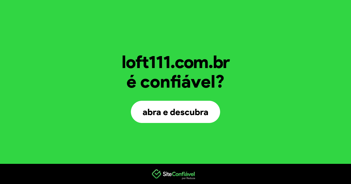 O site loft111.com.br é confiável?