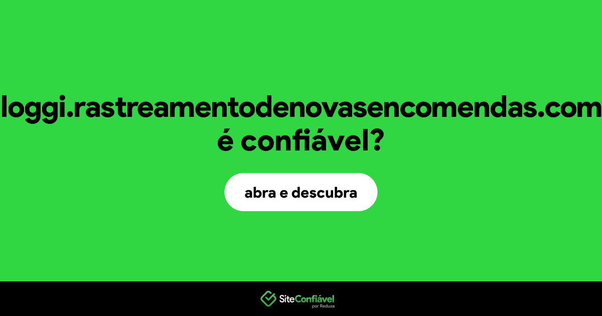 O site loggi.rastreamentodenovasencomendas.com é confiável?