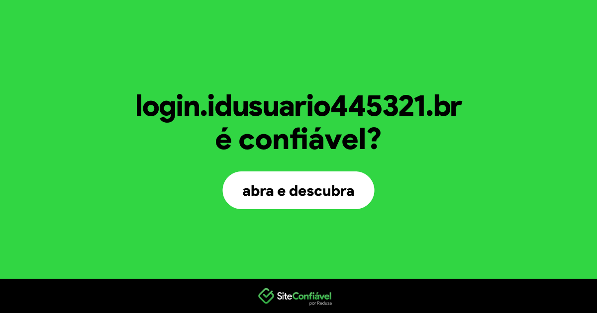 O site login.idusuario445321.br é confiável?