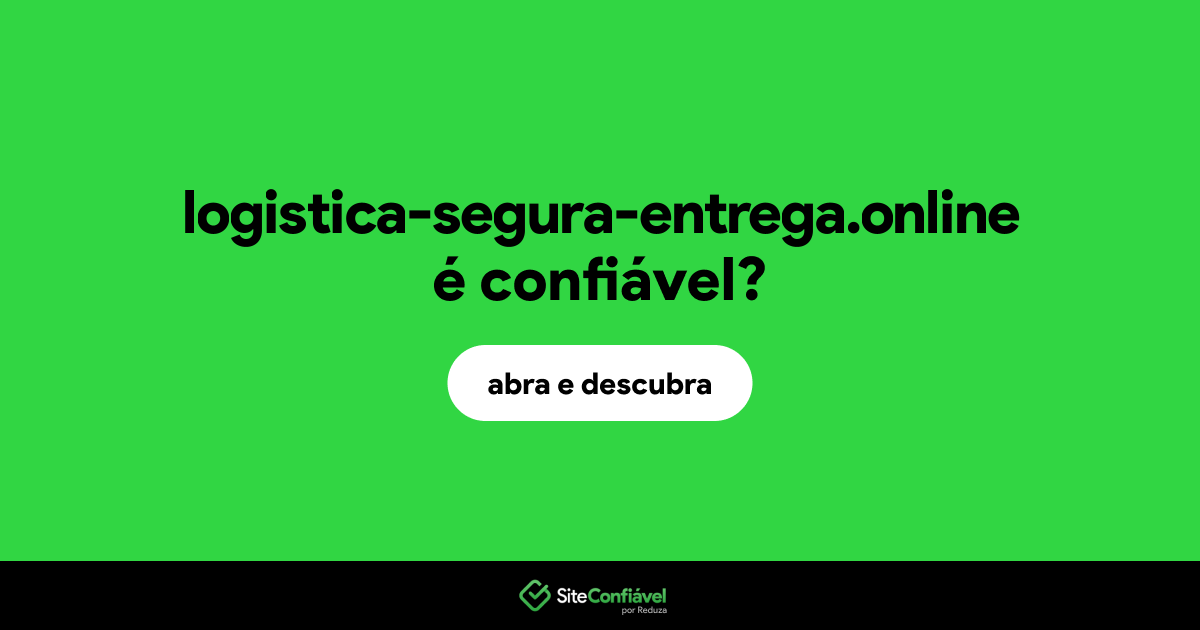 O site logistica-segura-entrega.online é confiável?