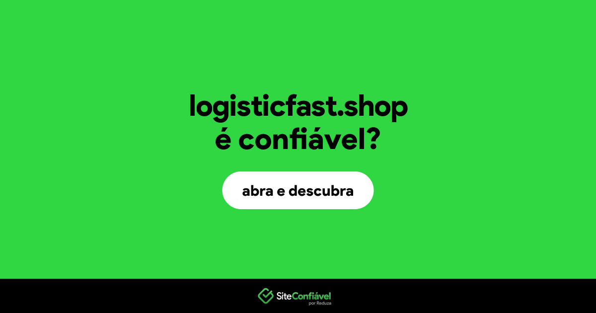 O site logisticfast.shop é confiável?