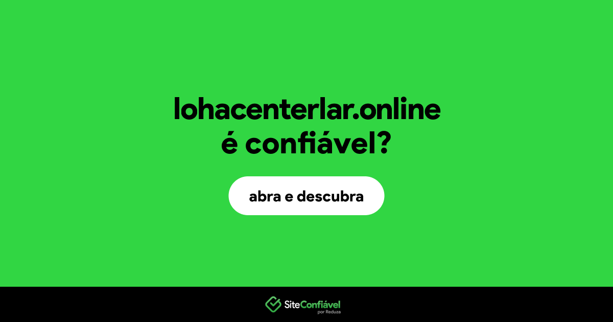 O site lohacenterlar.online é confiável?