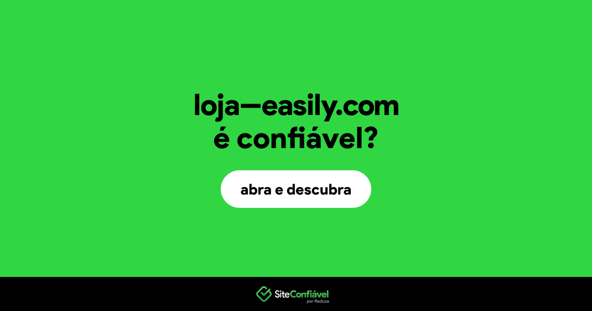 O site loja--easily.com é confiável?