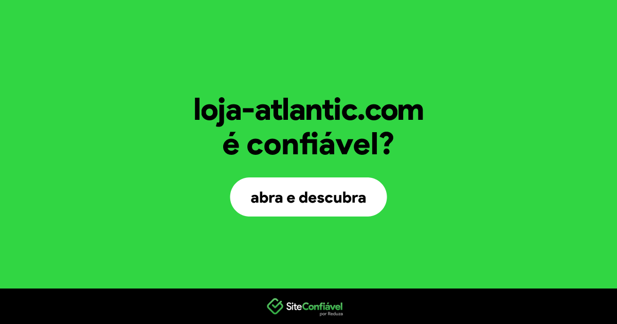 O site loja-atlantic.com é confiável?