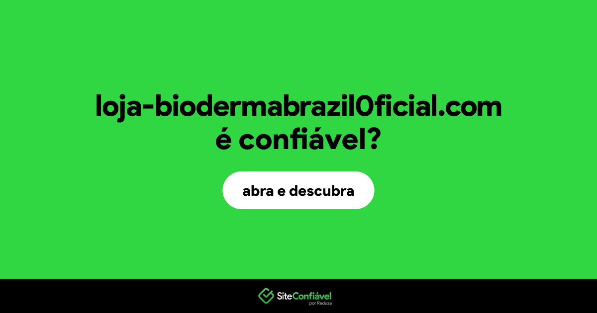 O site loja-biodermabrazil0ficial.com é confiável?