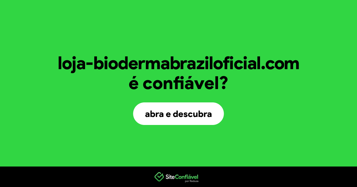O site loja-biodermabraziloficial.com é confiável?