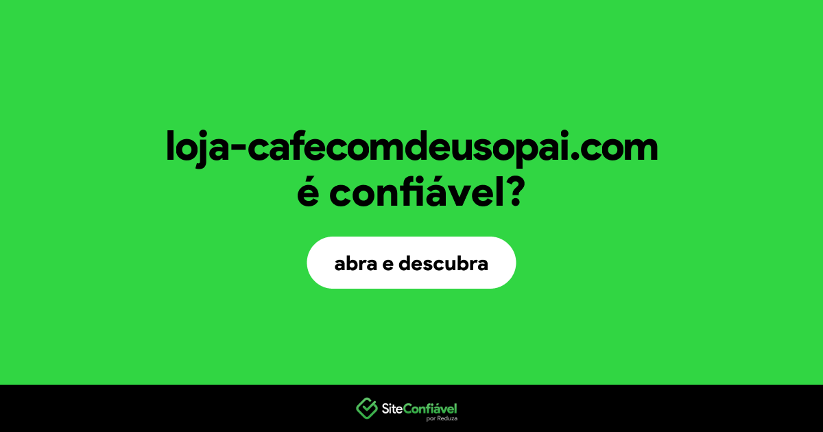O site loja-cafecomdeusopai.com é confiável?