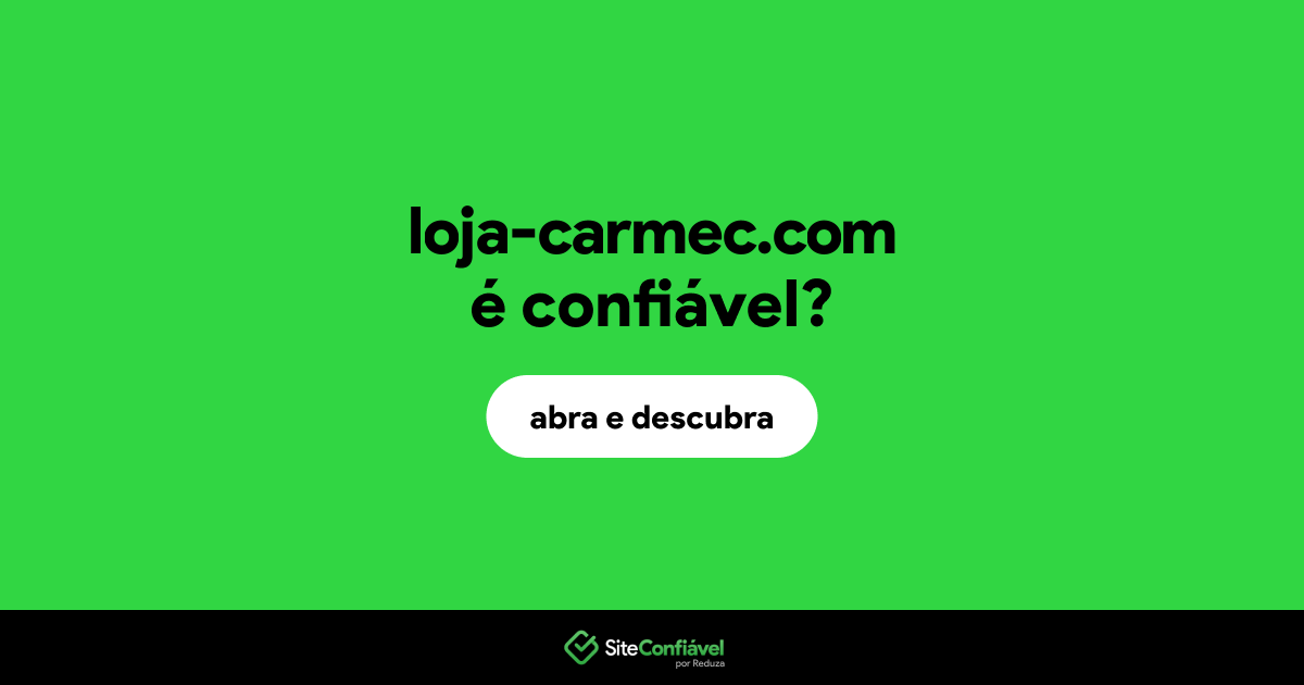 O site loja-carmec.com é confiável?