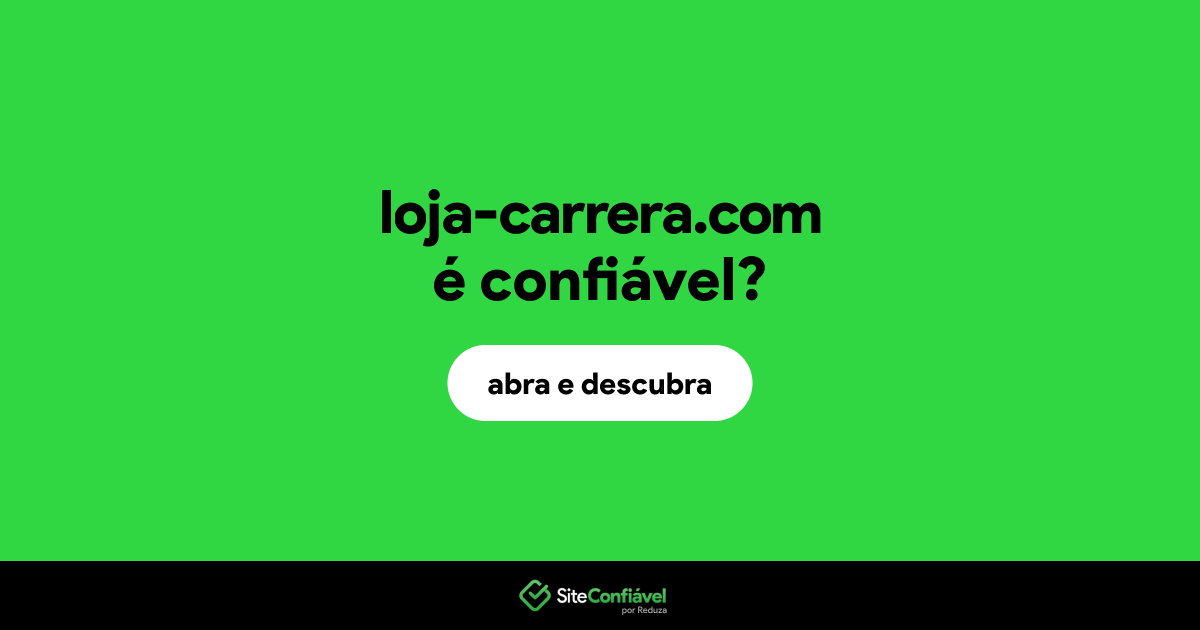 O site loja-carrera.com é confiável?
