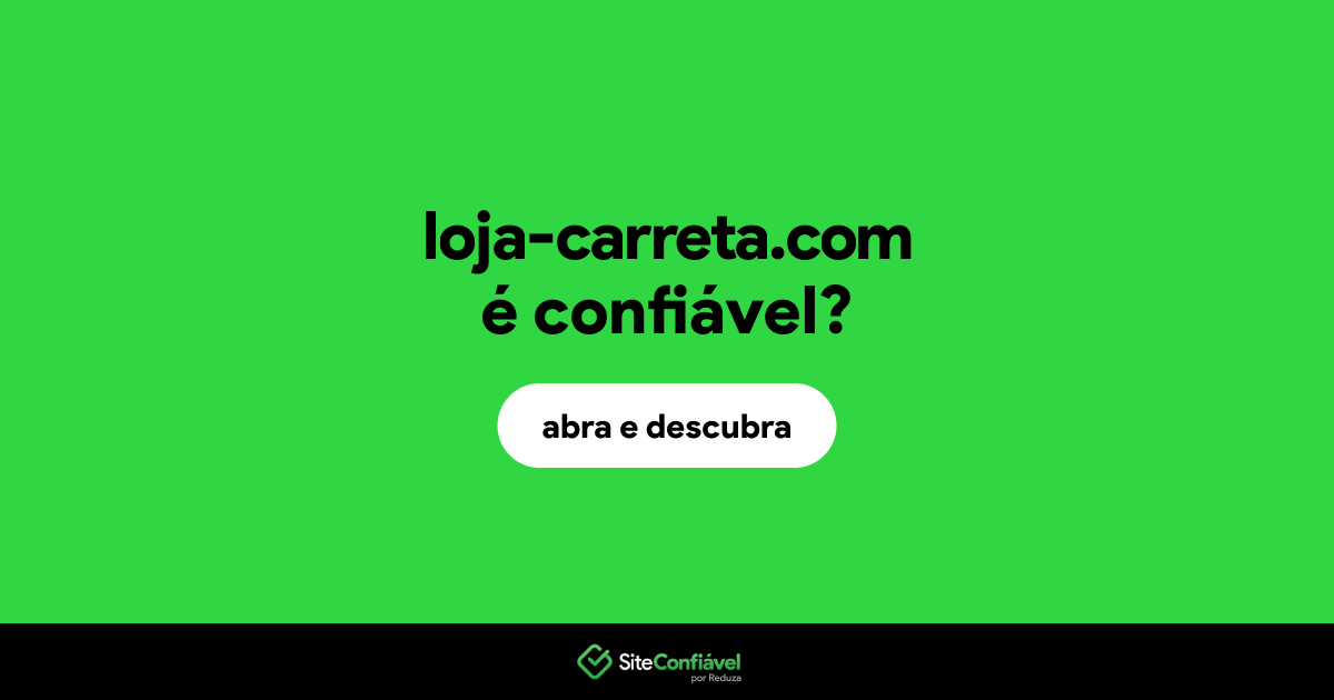 O site loja-carreta.com é confiável?