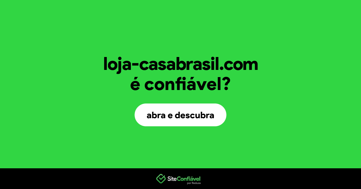 O site loja-casabrasil.com é confiável?