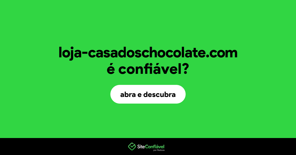 O site loja-casadoschocolate.com é confiável?