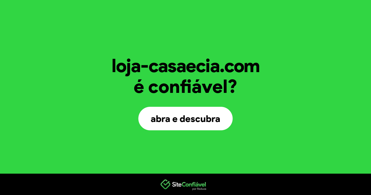 O site loja-casaecia.com é confiável?