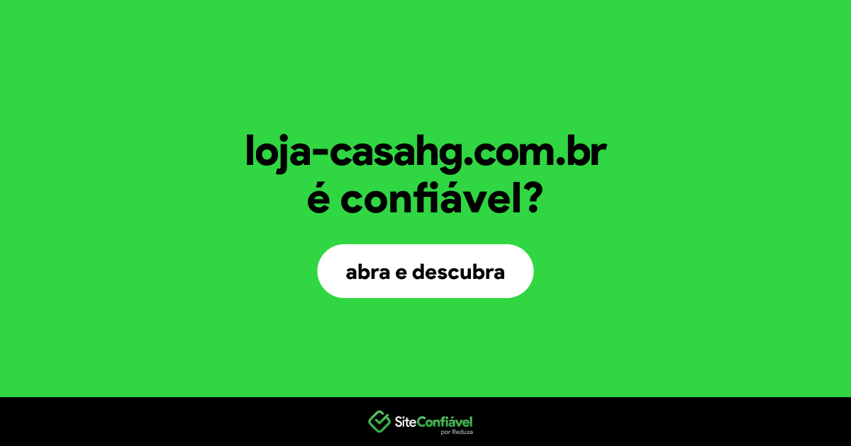 O site loja-casahg.com.br é confiável?