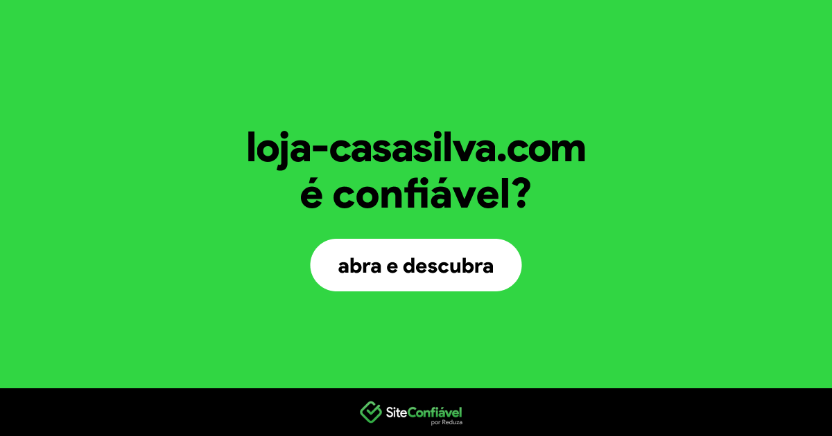 O site loja-casasilva.com é confiável?