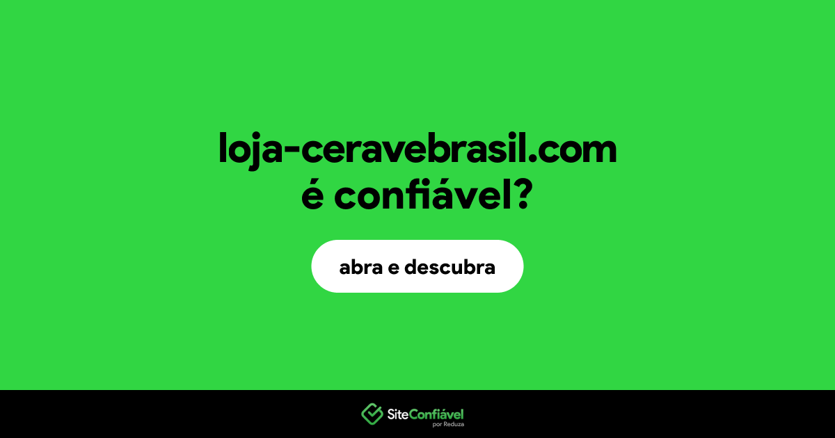 O site loja-ceravebrasil.com é confiável?