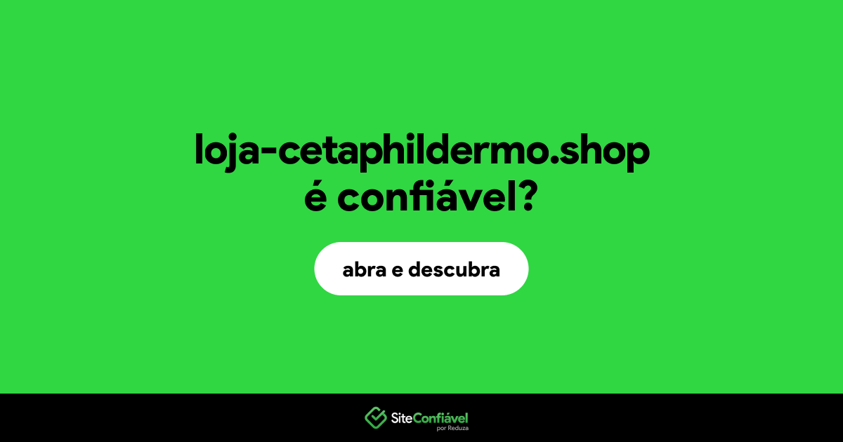 O site loja-cetaphildermo.shop é confiável?