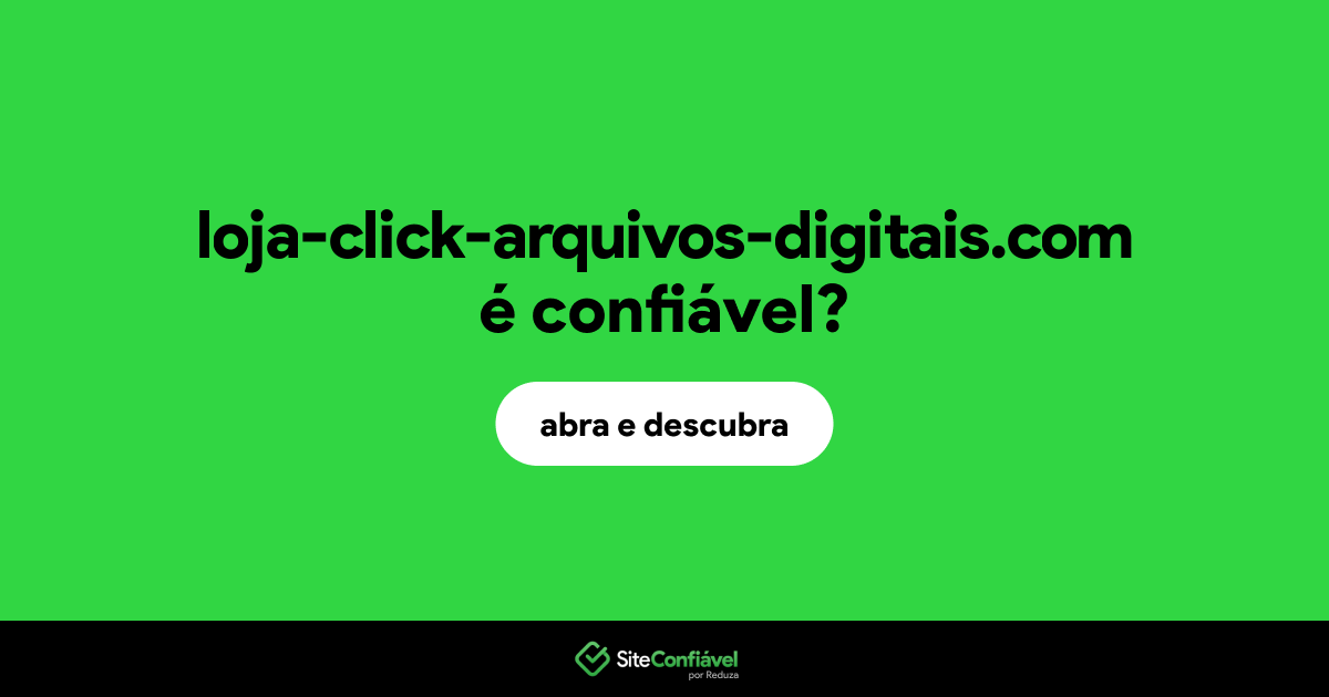 O site loja-click-arquivos-digitais.com é confiável?