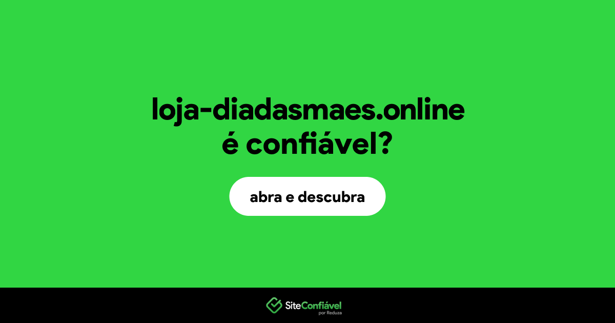 O site loja-diadasmaes.online é confiável?