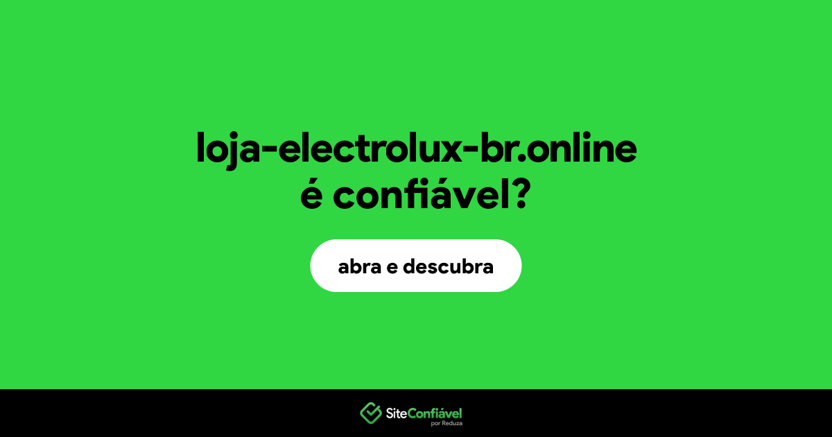 O site loja-electrolux-br.online é confiável?