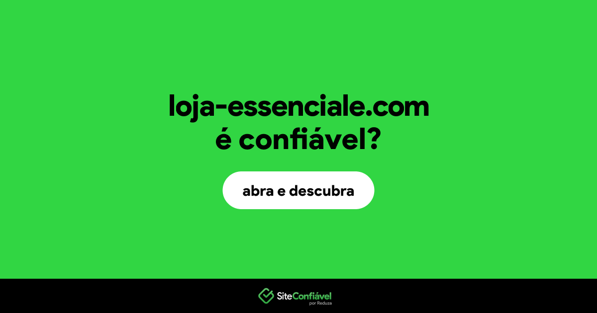 O site loja-essenciale.com é confiável?