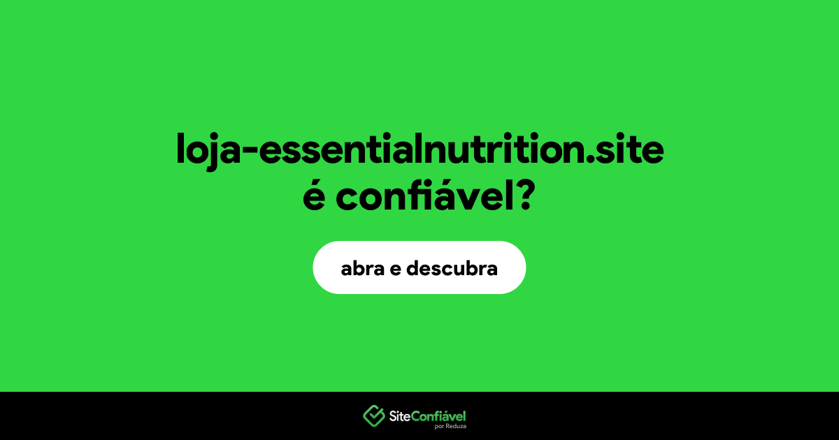 O site loja-essentialnutrition.site é confiável?