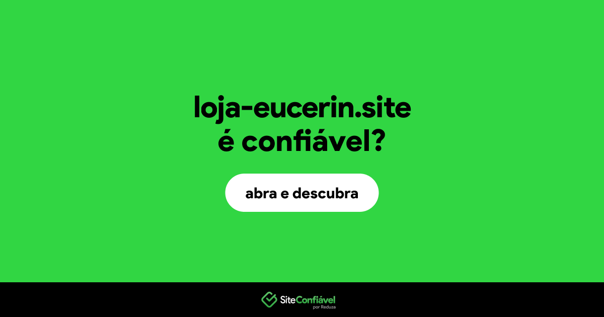 O site loja-eucerin.site é confiável?