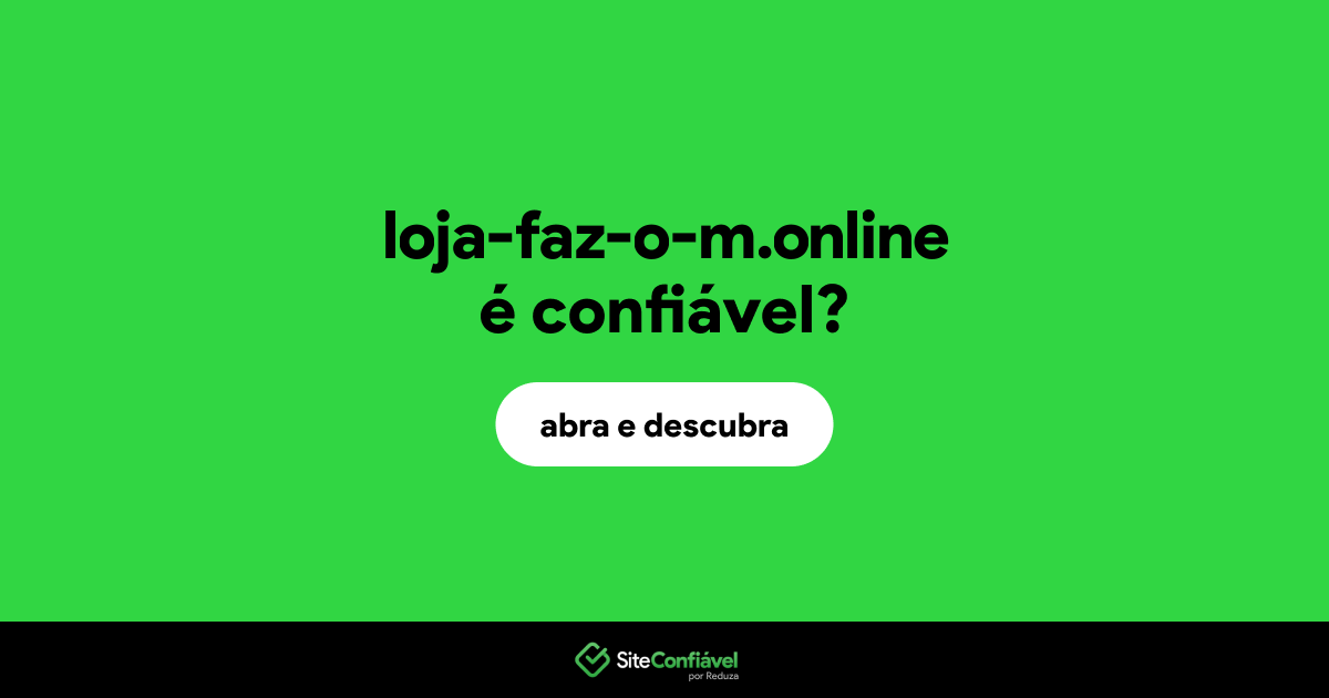 O site loja-faz-o-m.online é confiável?