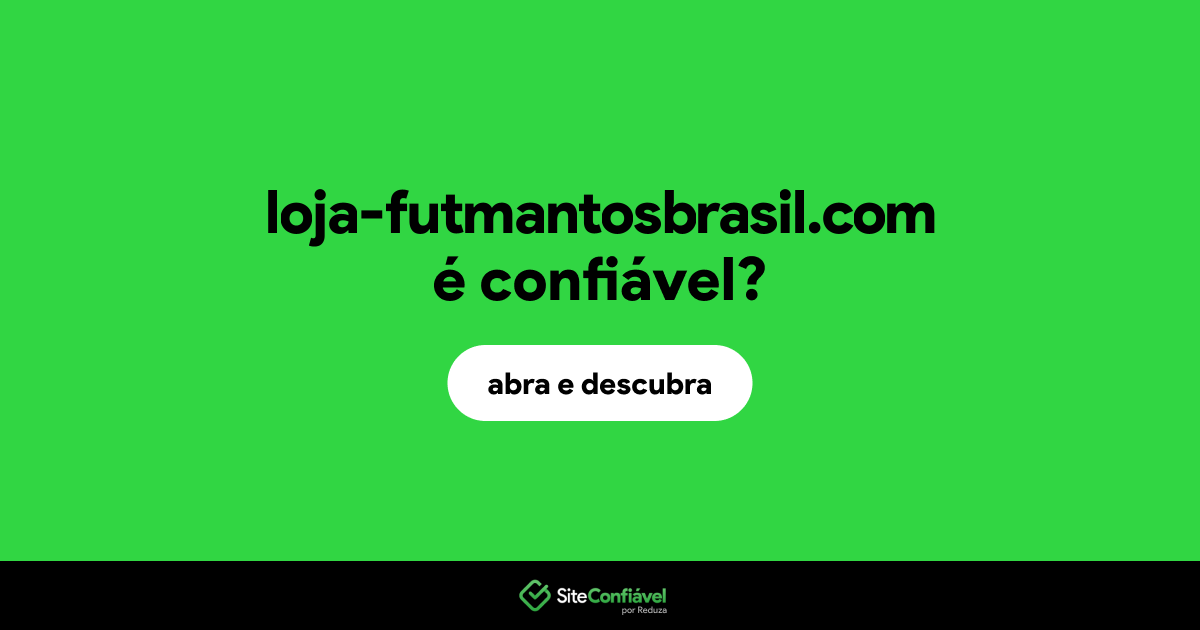 O site loja-futmantosbrasil.com é confiável?