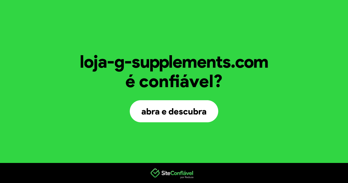 O site loja-g-supplements.com é confiável?