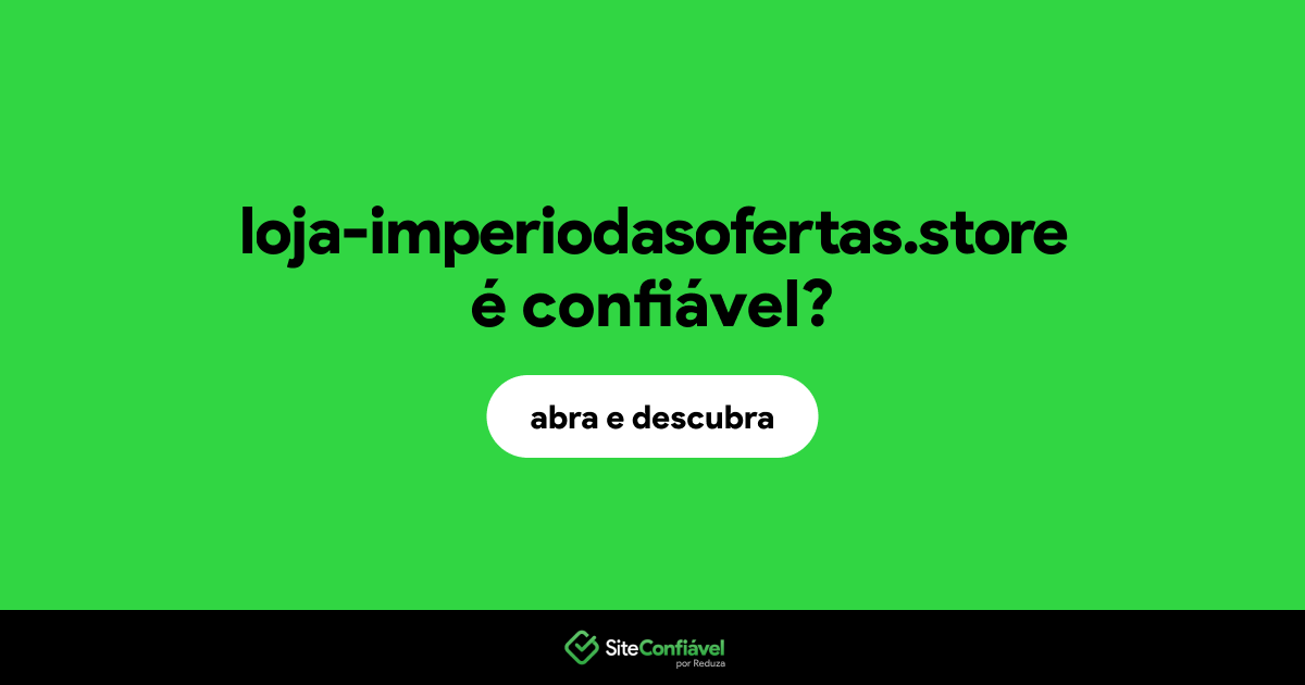 O site loja-imperiodasofertas.store é confiável?