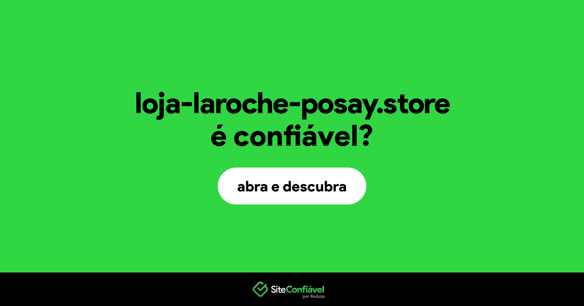 O site loja-laroche-posay.store é confiável?