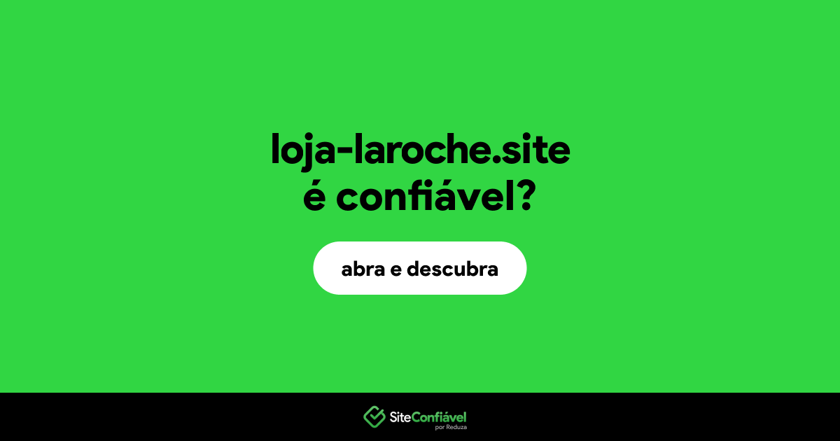 O site loja-laroche.site é confiável?