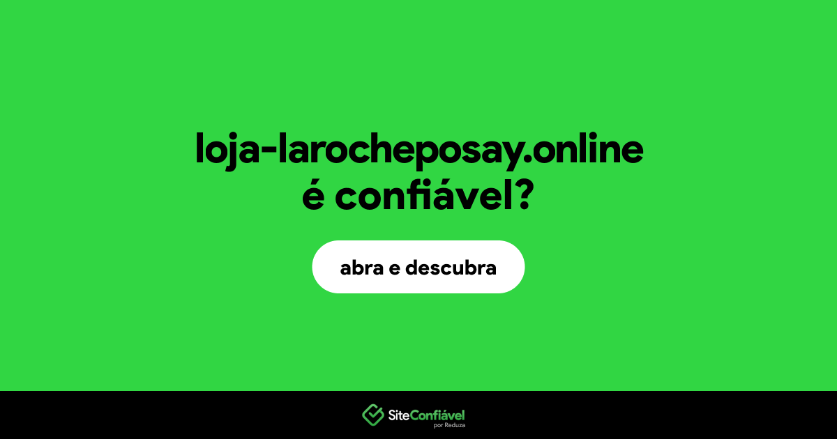 O site loja-larocheposay.online é confiável?