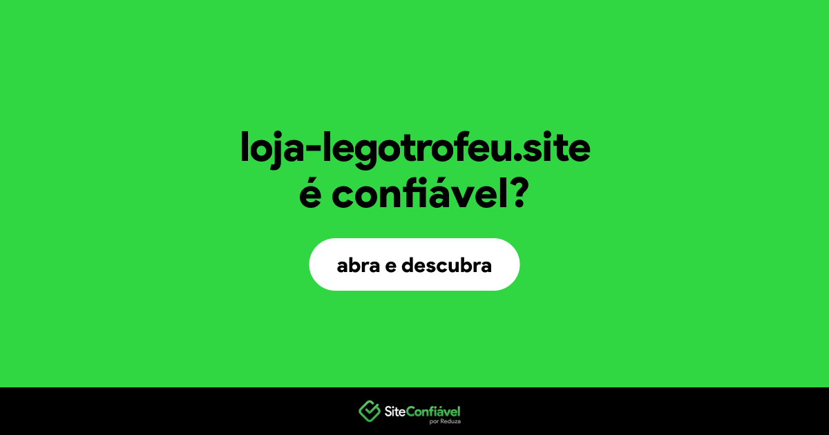 O site loja-legotrofeu.site é confiável?