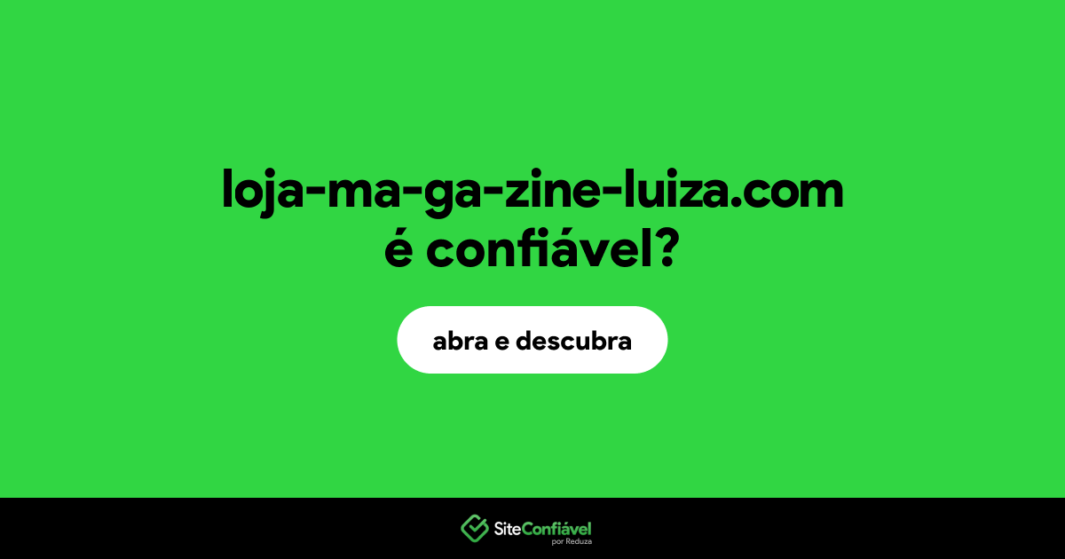 O site loja-ma-ga-zine-luiza.com é confiável?